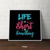 Life Is Short Do Something Motivational Quote Typography Square Mozter