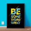 Be Something Great Motivational Quote Typography Single Mozter