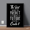 The Best Way To Predict The Futre Is To Create It Motivational Quote Typography Single Mozter